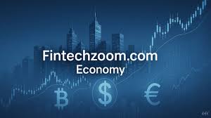 FintechZoom.com Economy: Decoding Digital Finance Trends for Modern Businesses